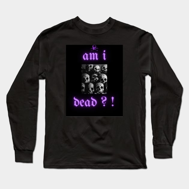 Am i dead ?! Long Sleeve T-Shirt by JESH